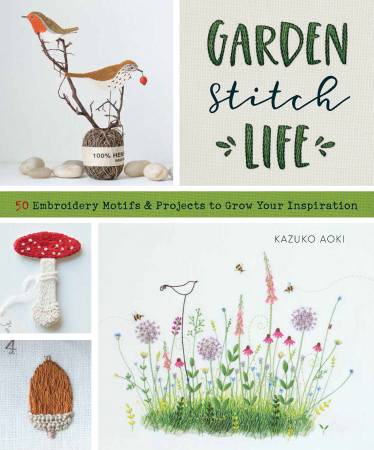 Garden Stitch Life 50 Embroidered: By Kazoko Aoki